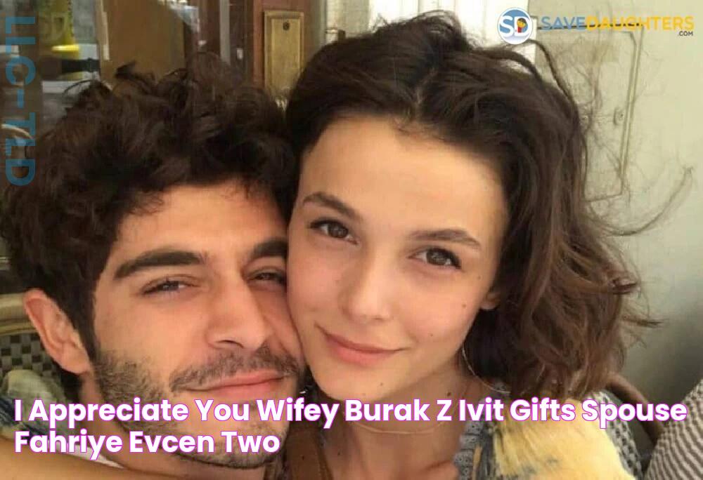 I Appreciate You Wifey! Burak Özçivit Gifts Spouse Fahriye Evcen Two