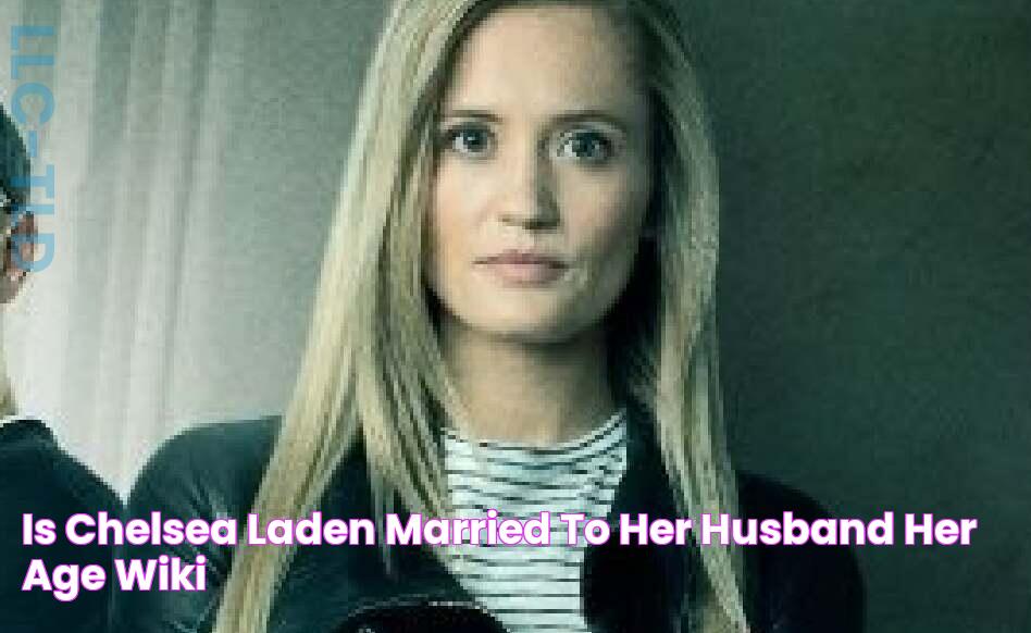 Is Chelsea Laden Married to Her Husband? Her Age, Wiki