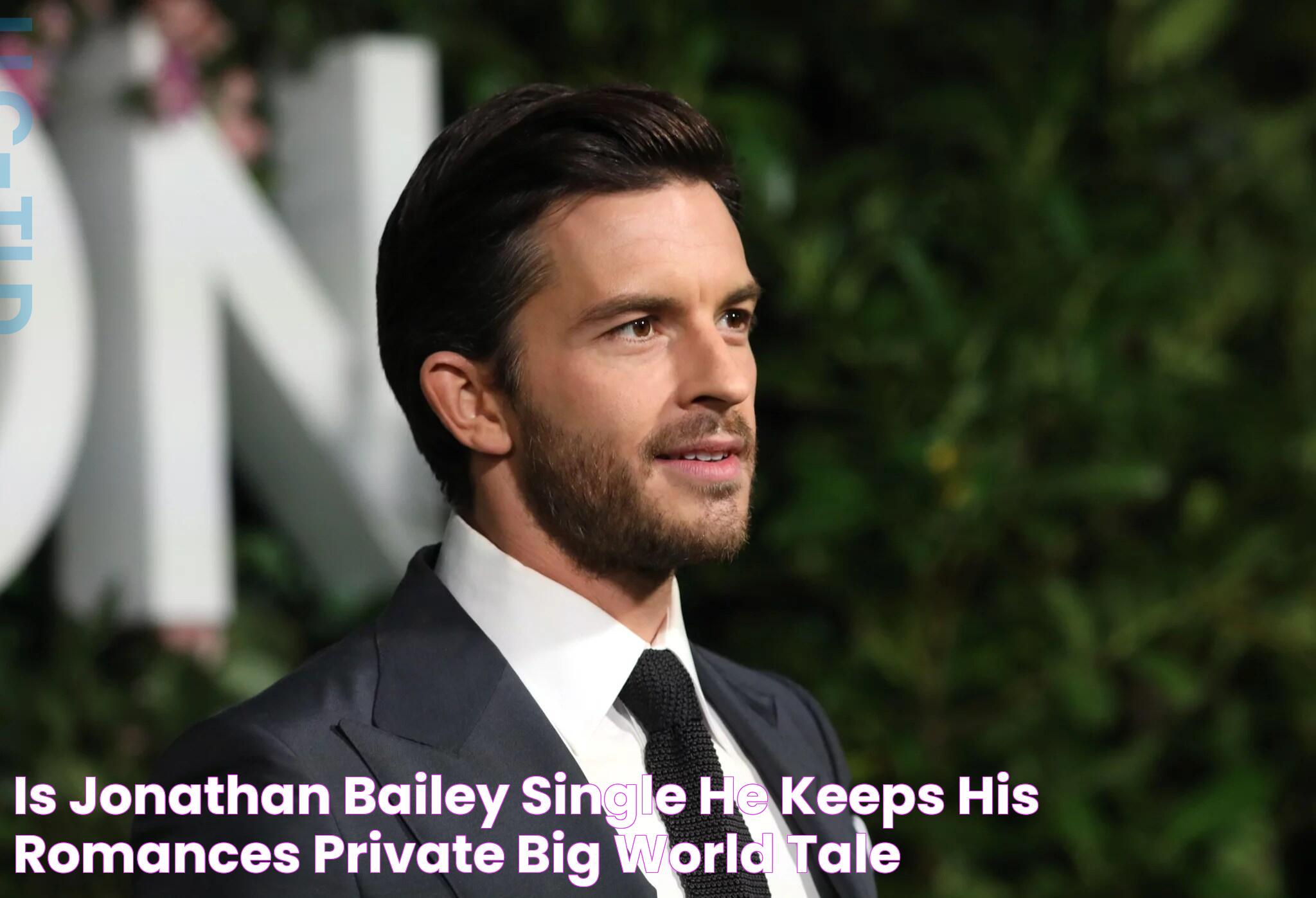 Is Jonathan Bailey Single? He Keeps His Romances Private Big World Tale