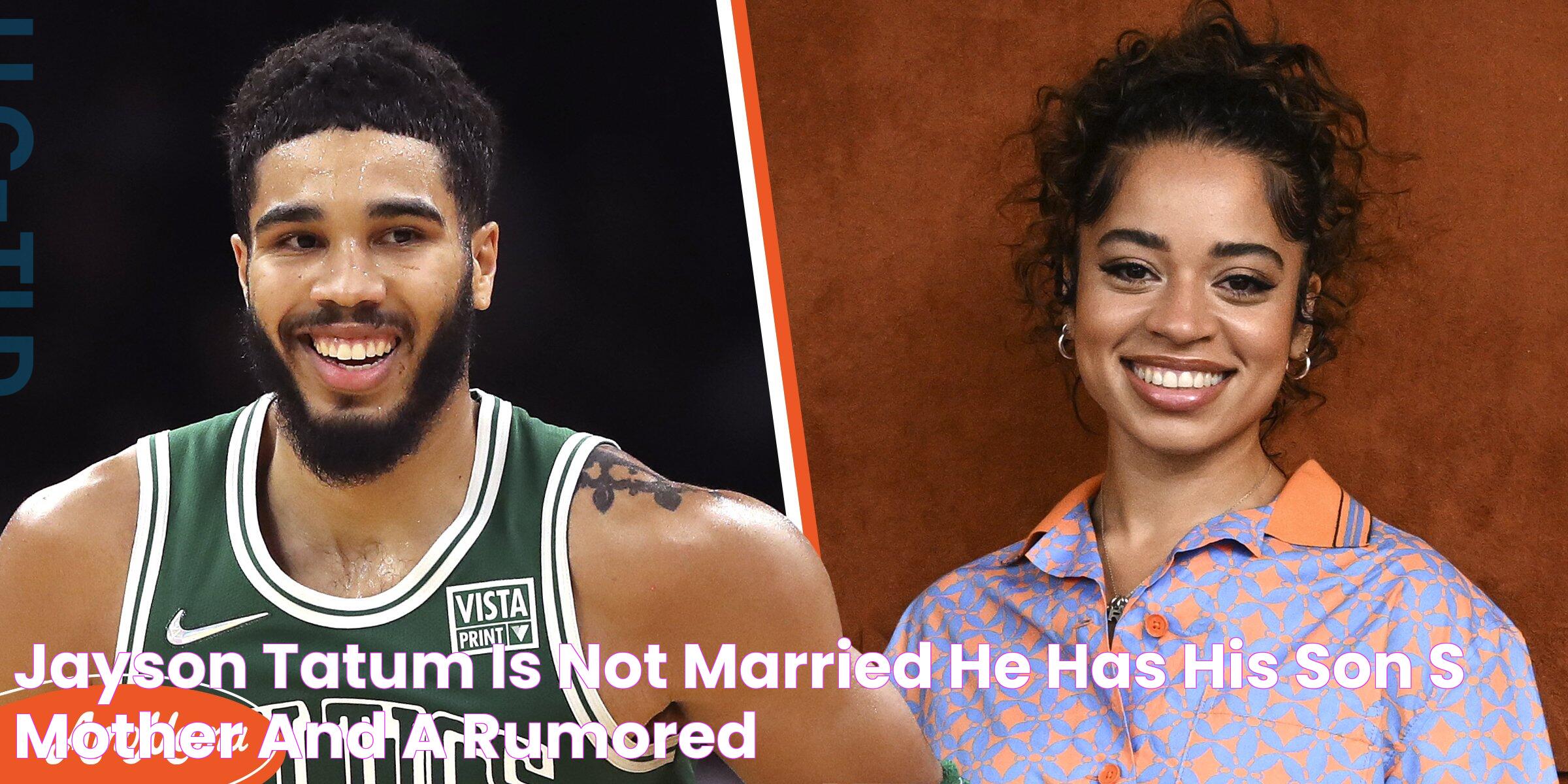 Jayson Tatum Is Not Married He Has His Son's Mother and a Rumored