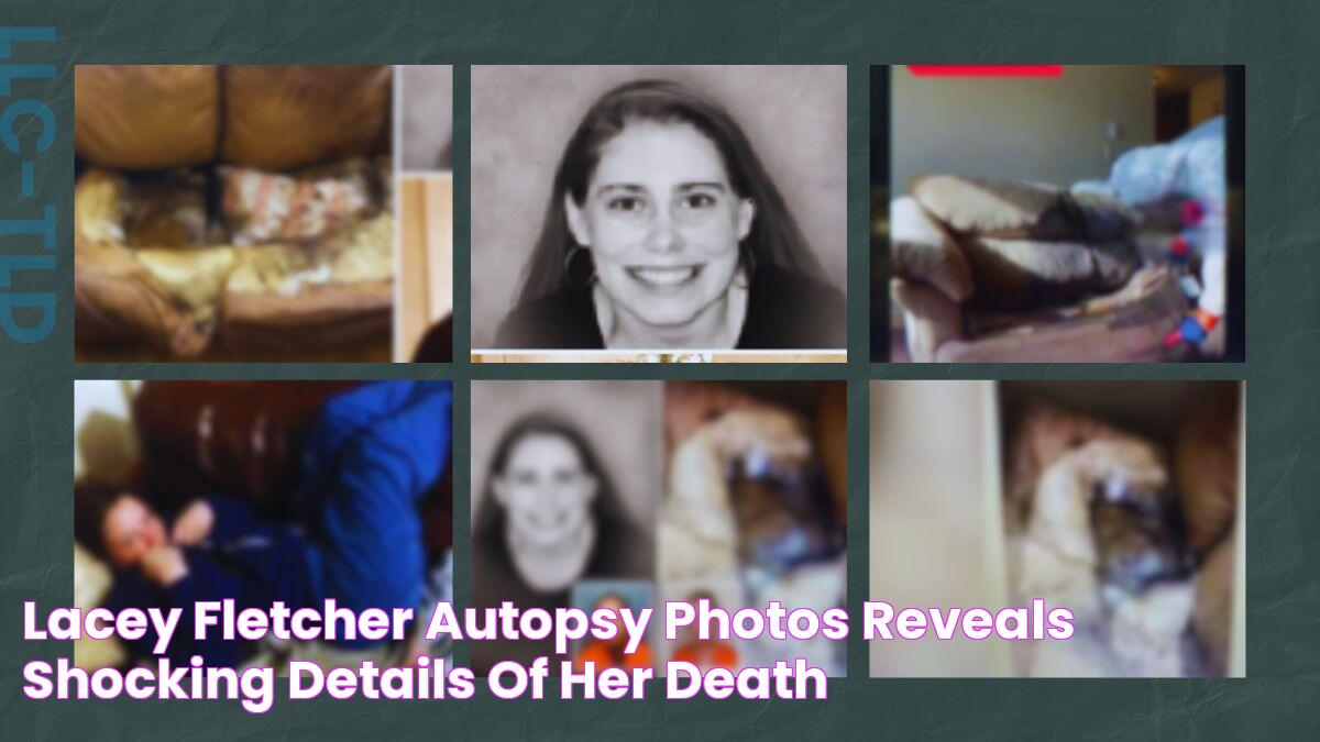 Lacey Fletcher Autopsy Photos Reveals Shocking Details of Her Death