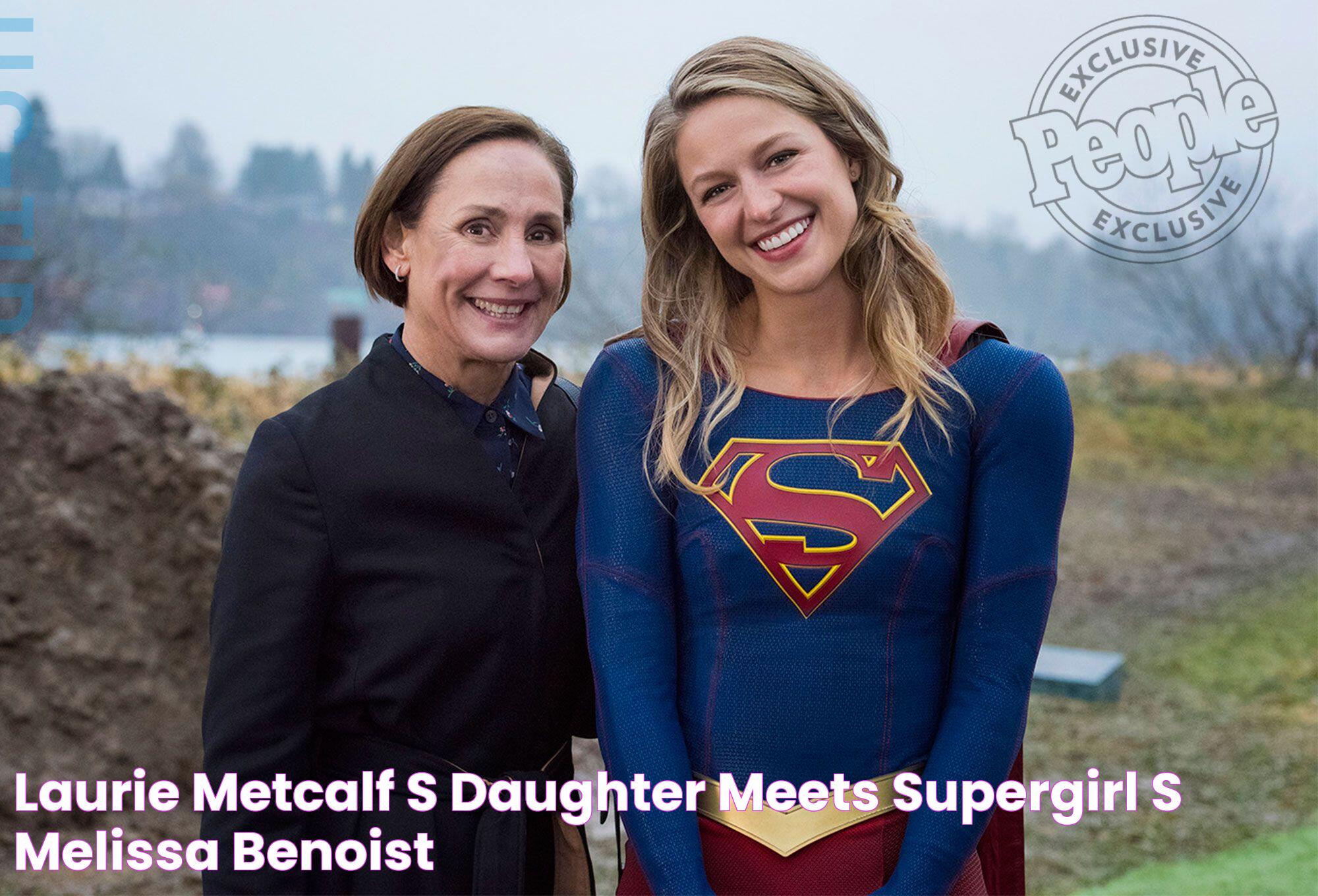 Laurie Metcalf's Daughter Meets Supergirl's Melissa Benoist