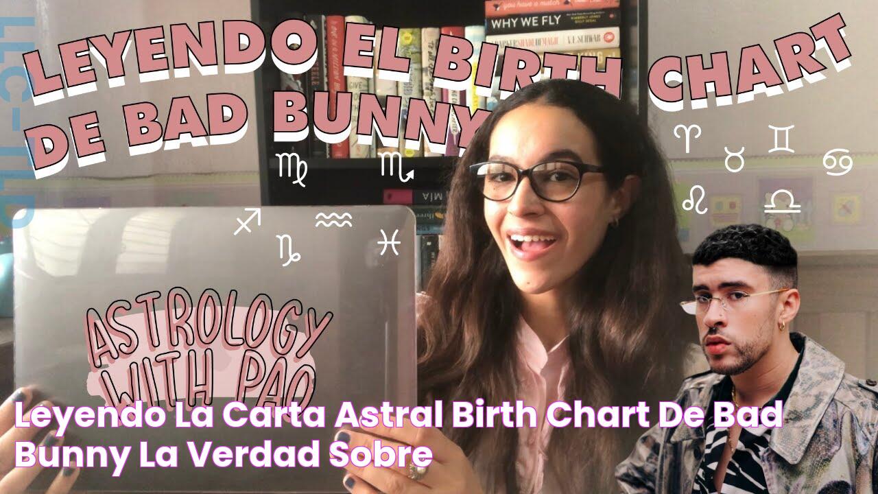 Leyendo la carta astral *birth chart* de Bad Bunny La verdad sobre