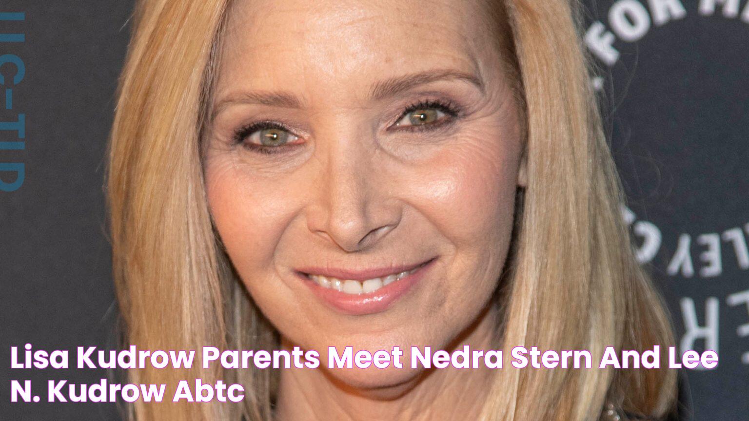 Lisa Kudrow parents Meet Nedra Stern and Lee N. Kudrow ABTC