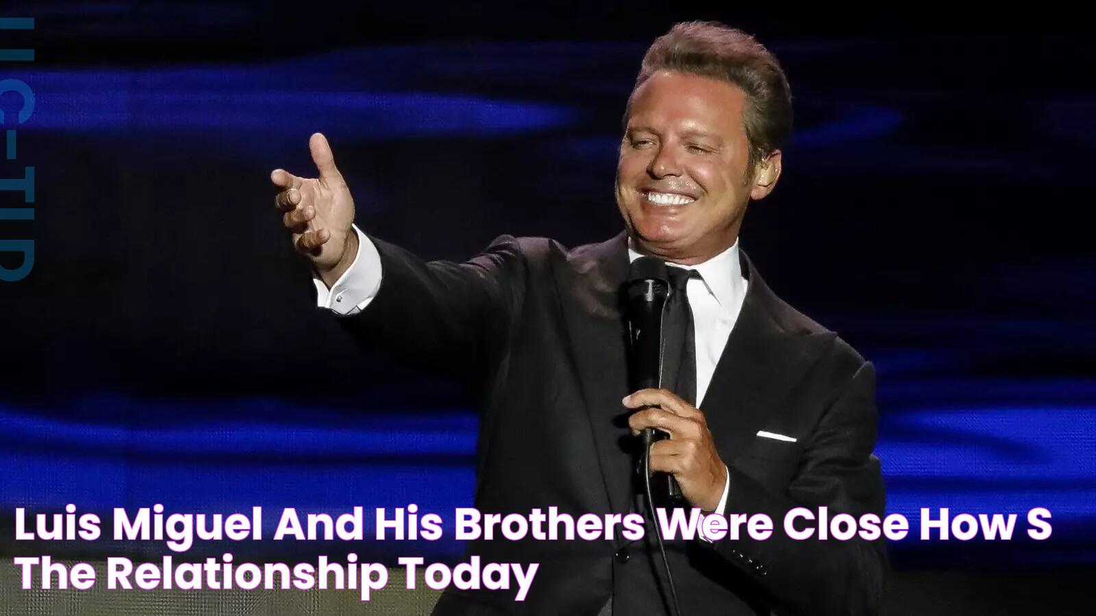 Luis Miguel and His Brothers Were Close — How's the Relationship Today?