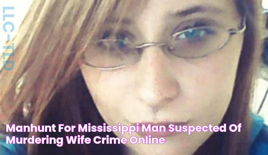 Manhunt for Mississippi Man Suspected of Murdering Wife Crime Online