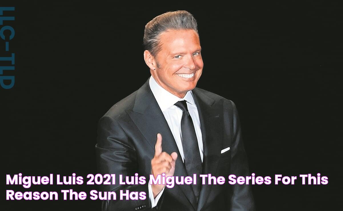 Miguel Luis 2021 Luis Miguel The Series For This Reason The Sun Has