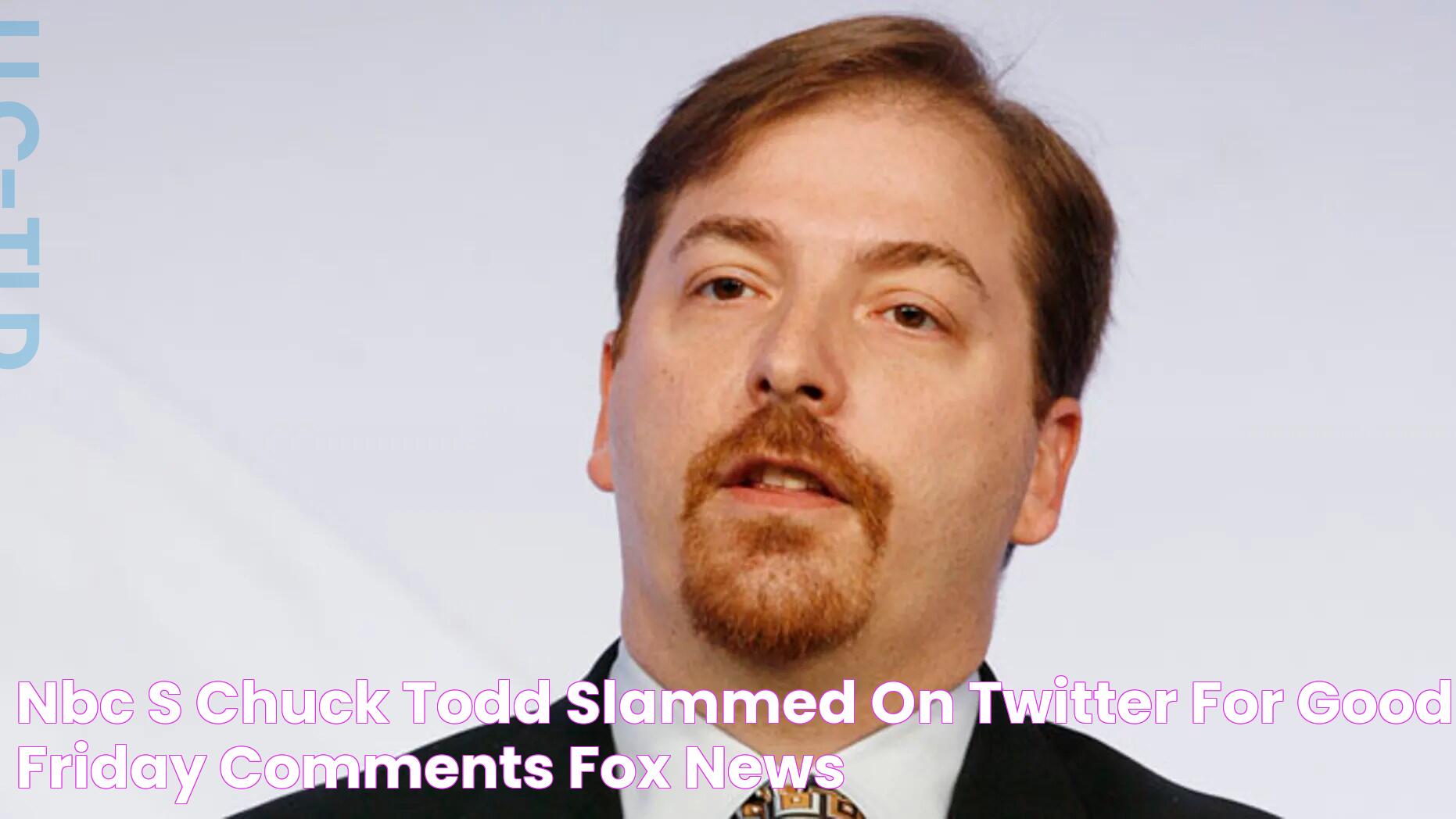 NBC's Chuck Todd slammed on Twitter for Good Friday comments Fox News