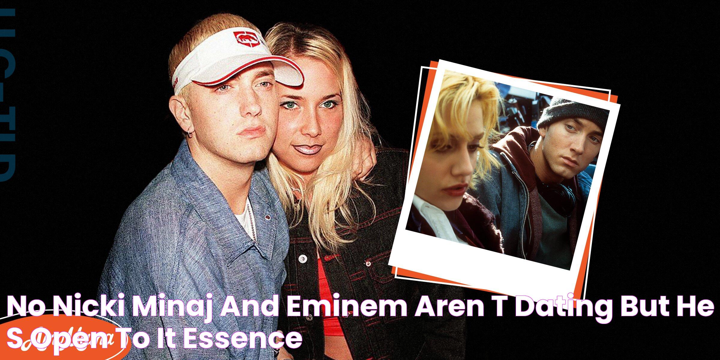 No, Nicki Minaj and Eminem Aren't Dating! But He's Open To It Essence