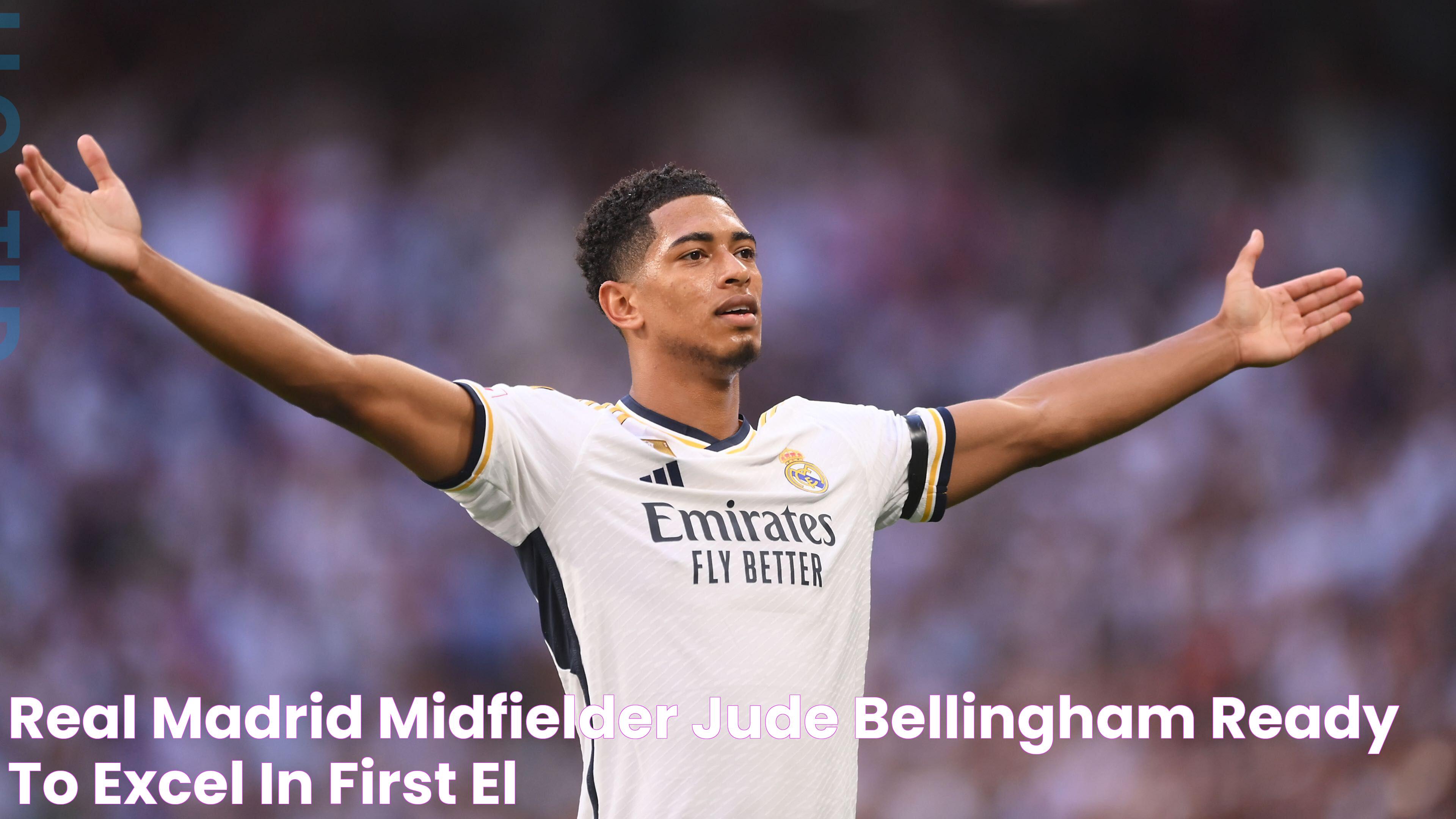 Real Madrid midfielder Jude Bellingham ready to excel in first El