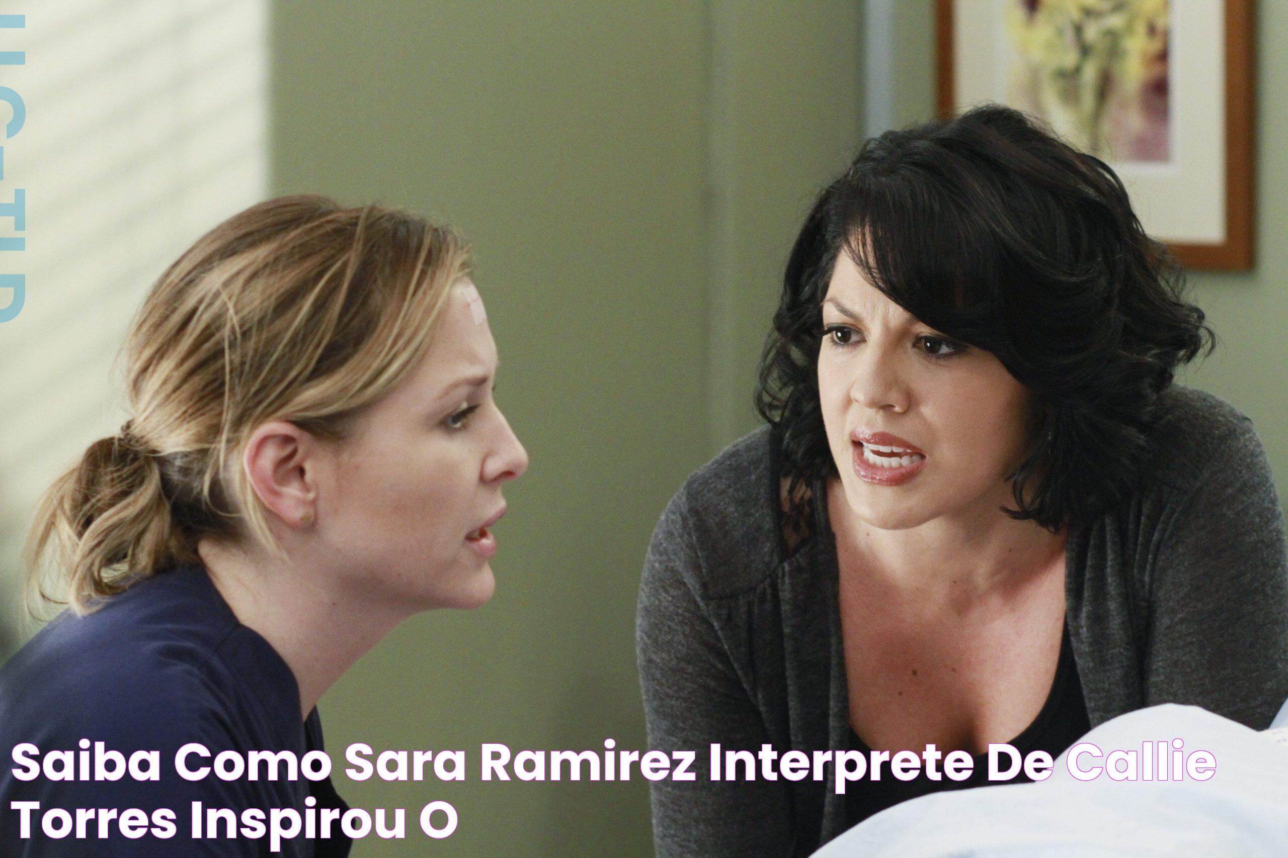 Saiba como Sara Ramirez, interprete de Callie Torres, inspirou o