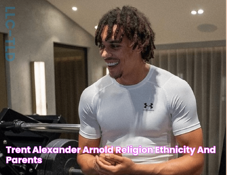 Trent Alexander Arnold Religion Ethnicity And Parents