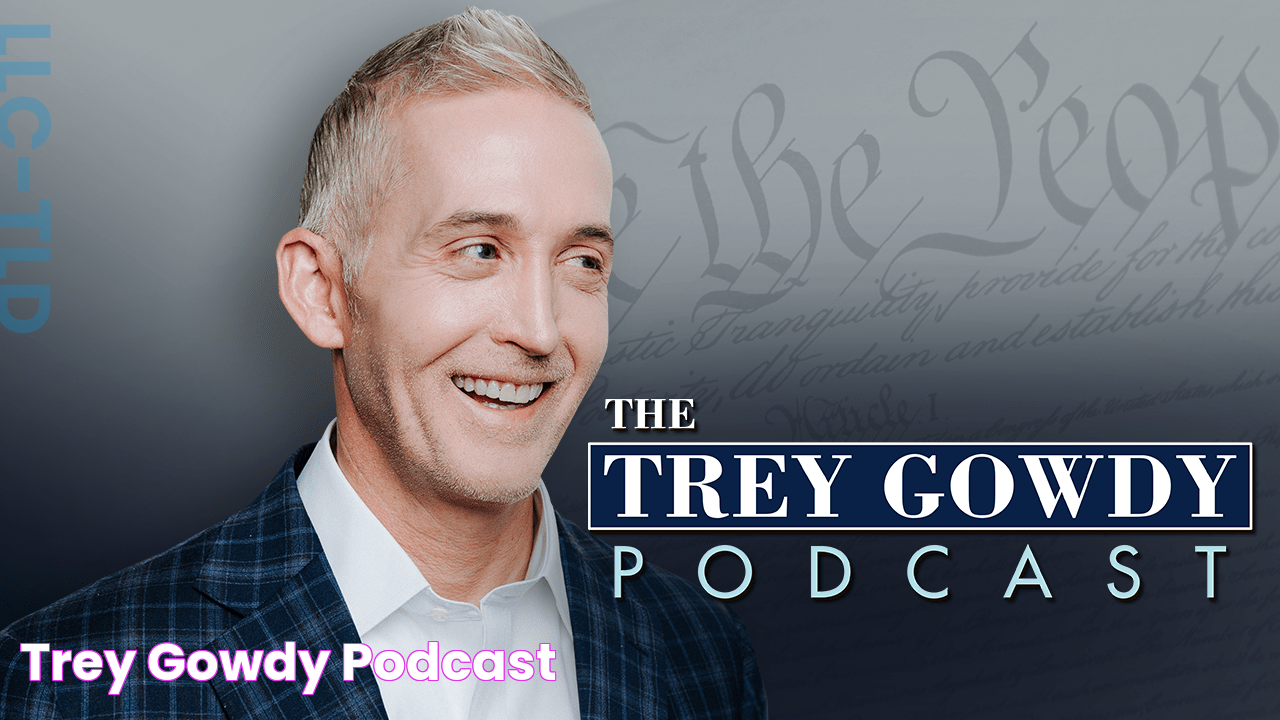 Trey Gowdy Podcast