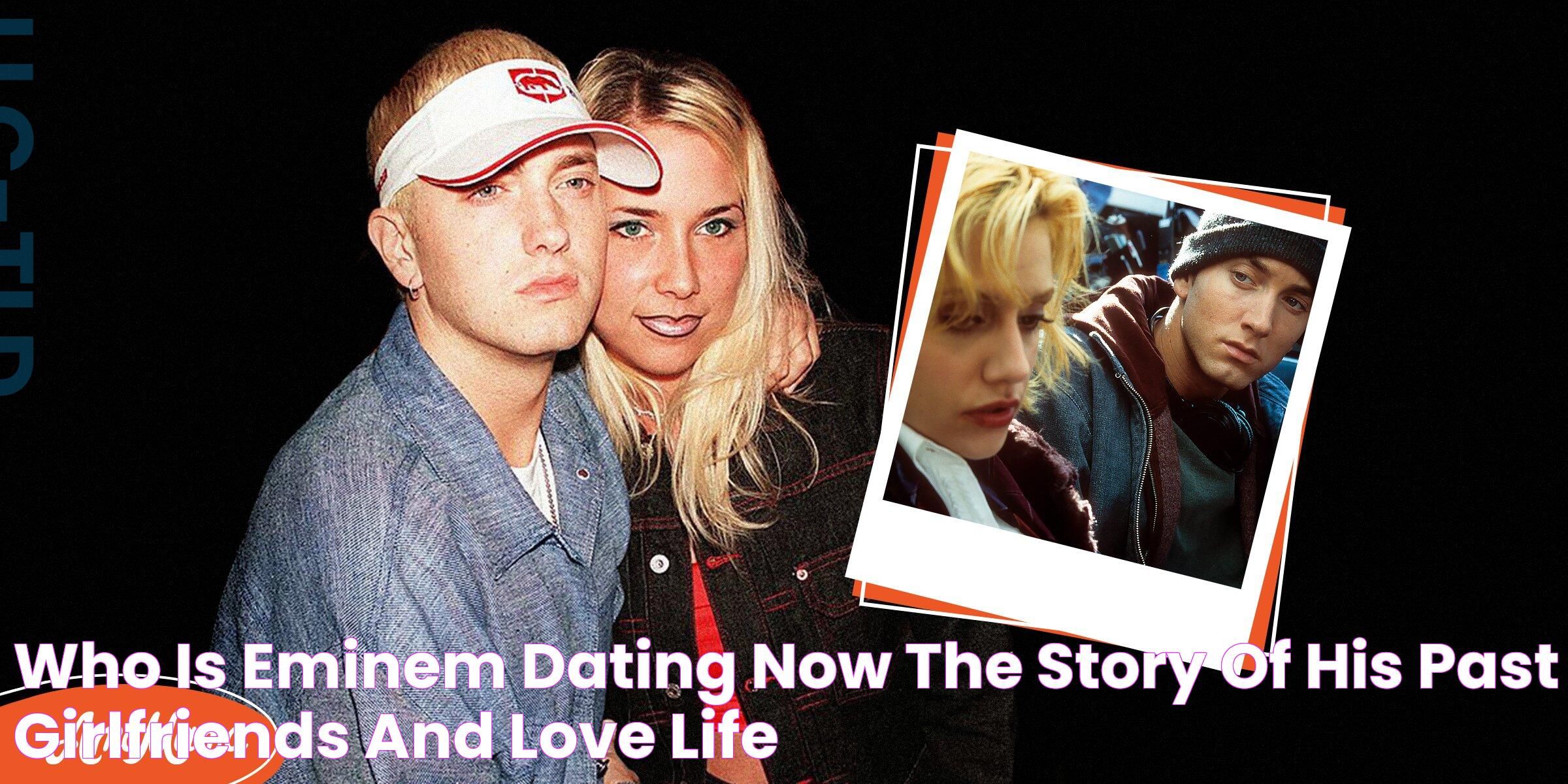 Who Is Eminem Dating Now? The Story of His past Girlfriends and Love Life