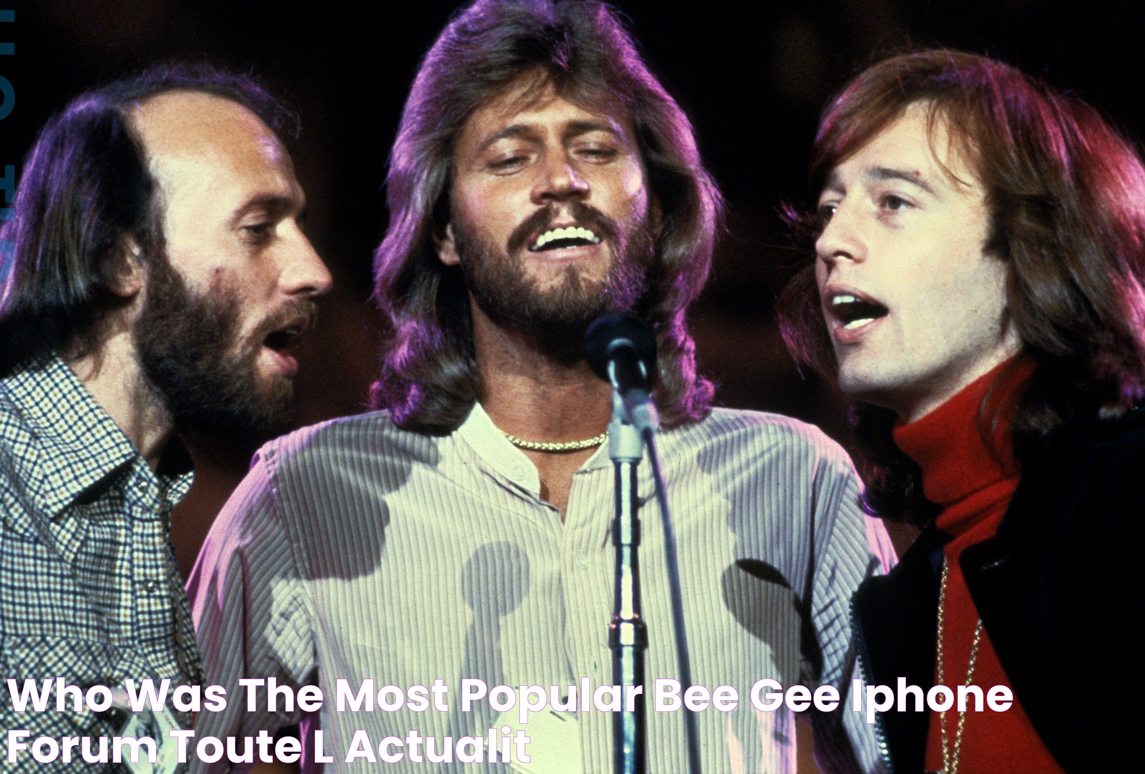 Who was the most popular Bee Gee? iPhone Forum Toute l'actualité