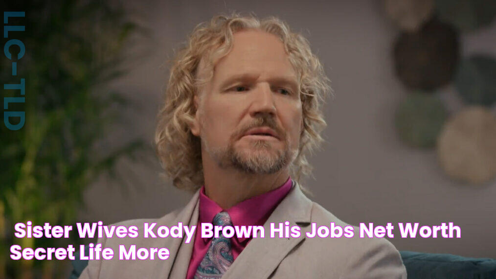 'Sister Wives' Kody Brown His Jobs, Net Worth, Secret Life & More