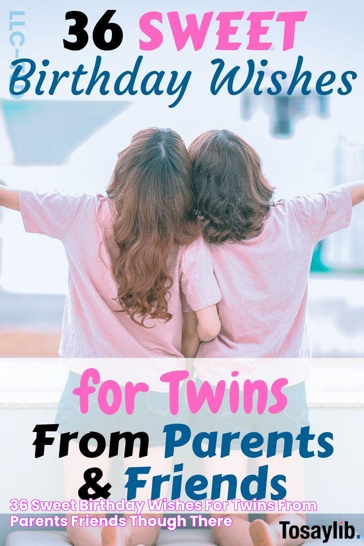 36 Sweet Birthday Wishes for Twins from Parents & Friends Though there