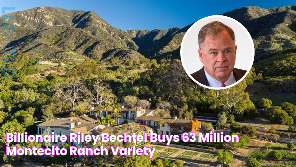 Billionaire Riley Bechtel Buys 63 Million Montecito Ranch Variety