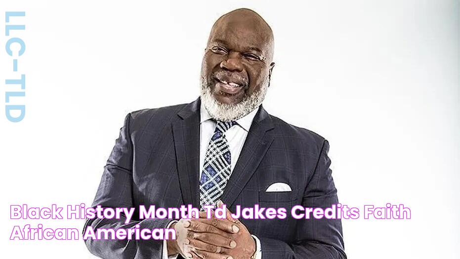 Black History Month TD Jakes credits faith, African American