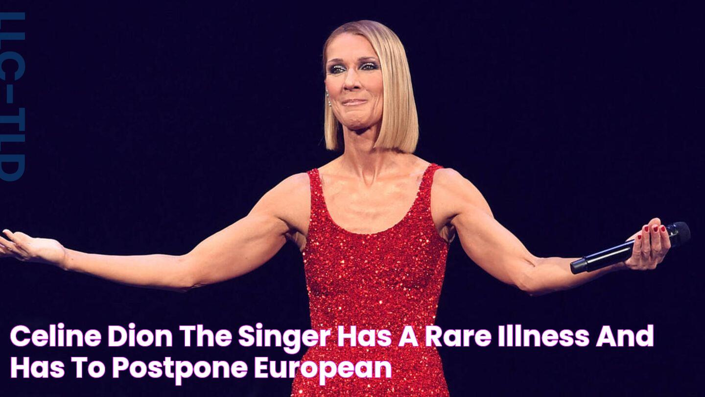 Celine Dion The singer has a rare illness and has to postpone European