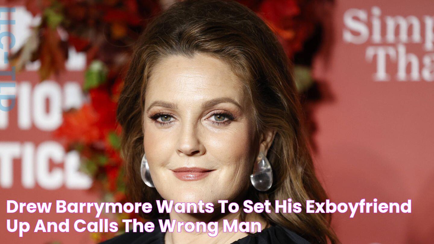 Drew Barrymore wants to set his exboyfriend up and calls the wrong man