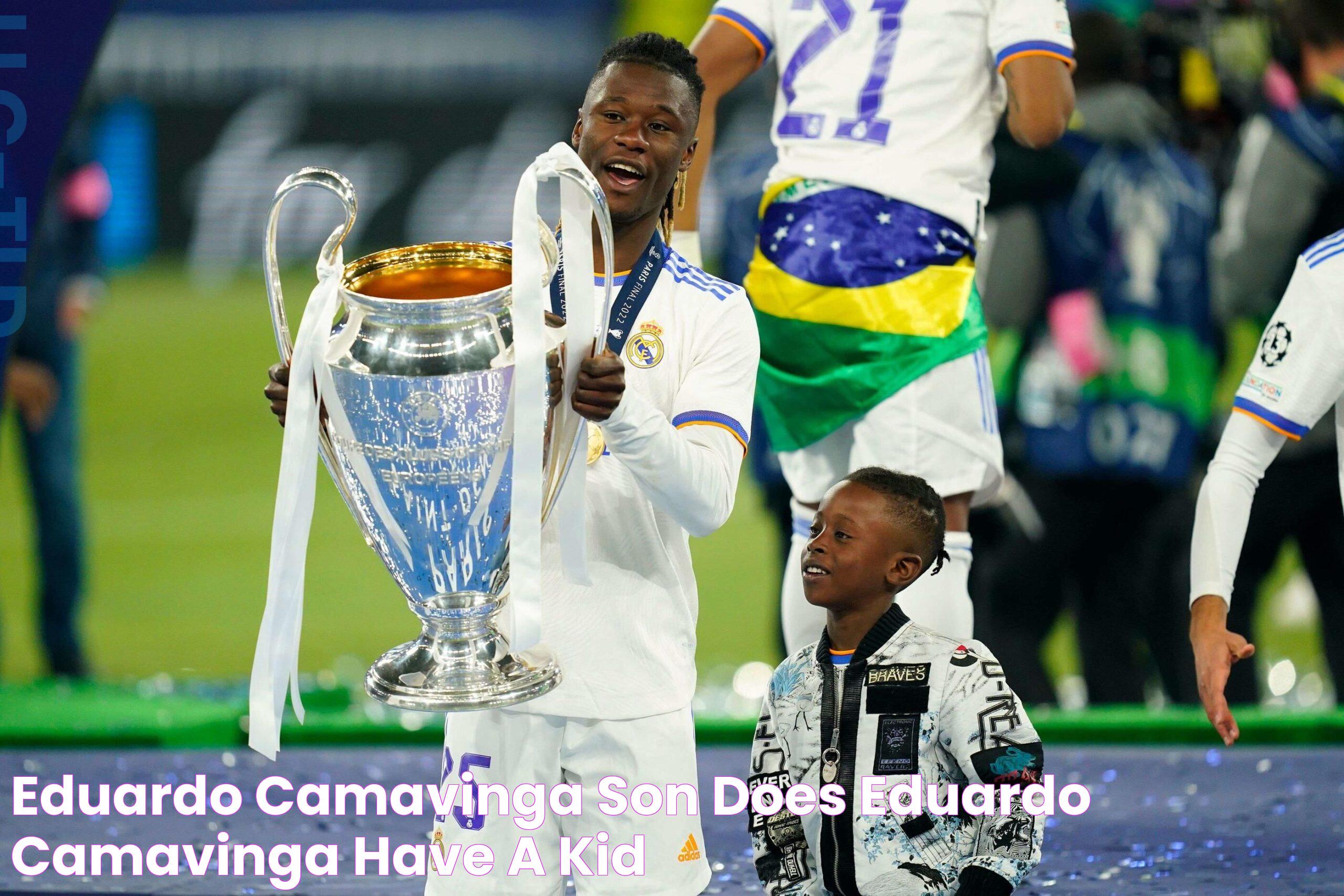 Eduardo Camavinga Son Does Eduardo Camavinga Have a Kid?