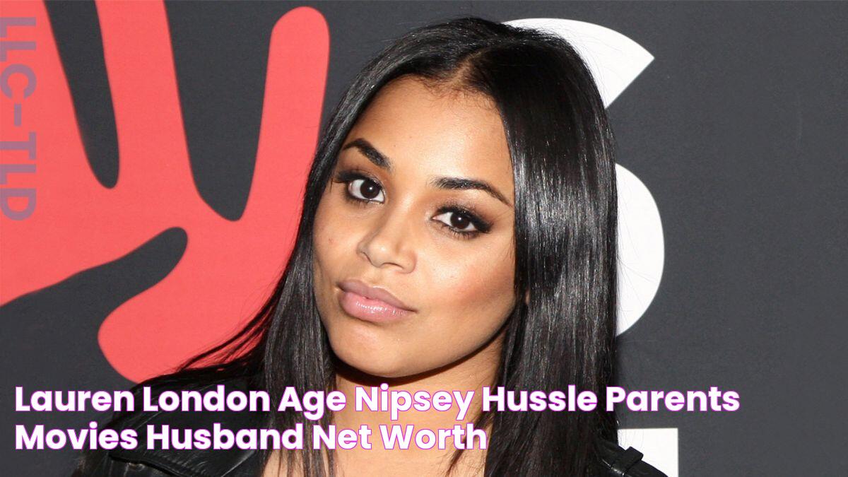 Lauren London age, Nipsey Hussle, Parents, Movies, Husband, Net Worth