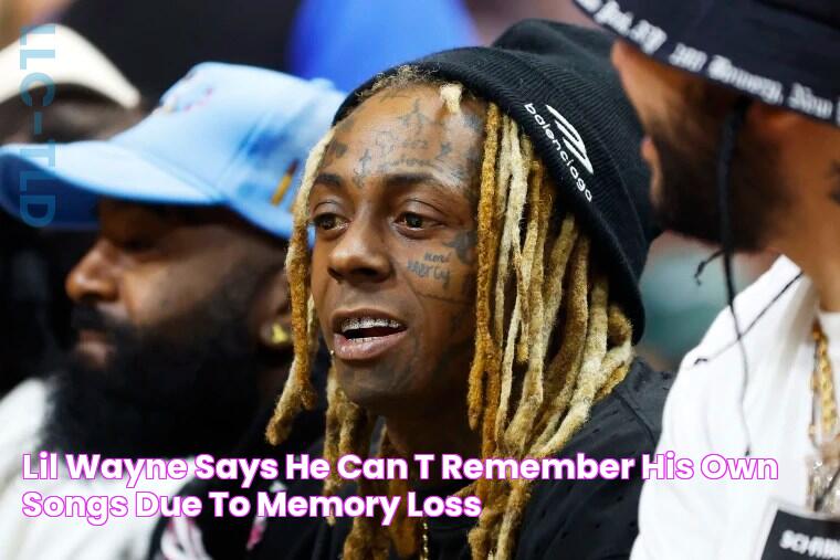 Lil Wayne says he can’t remember his own songs due to memory loss