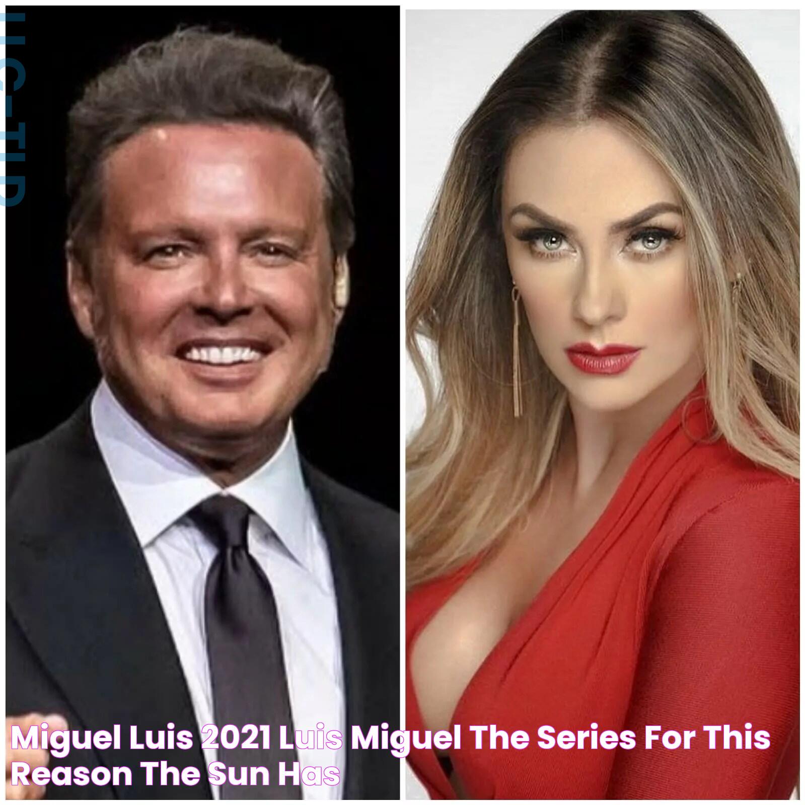 Miguel Luis 2021 Luis Miguel The Series For This Reason The Sun Has