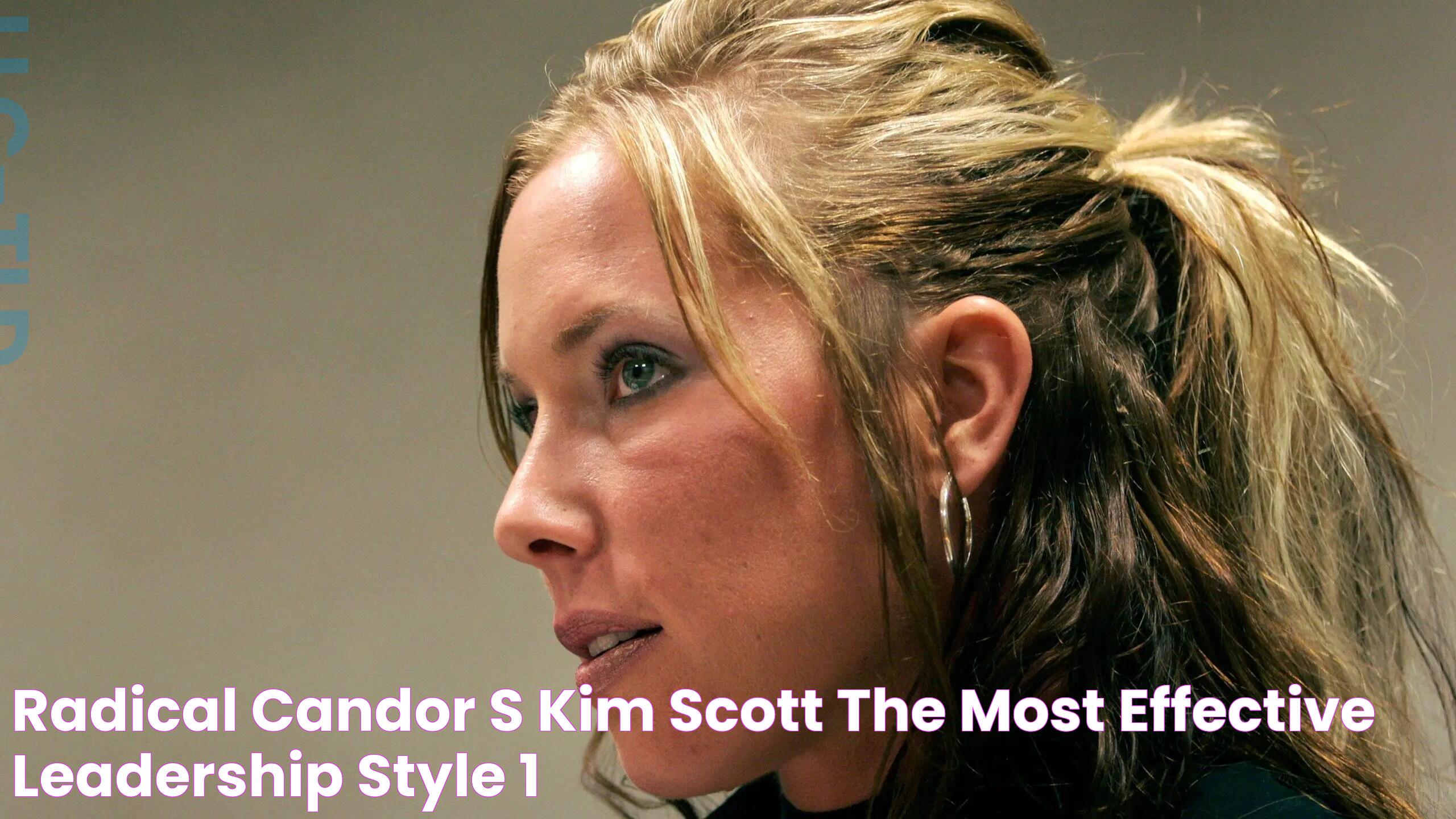 Radical Candor's Kim Scott The most effective leadership style