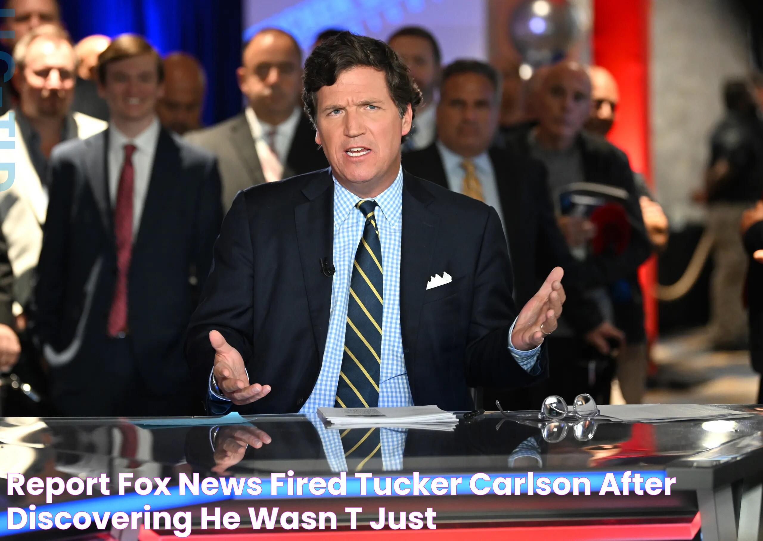 Report Fox News Fired Tucker Carlson After Discovering He Wasn’t Just