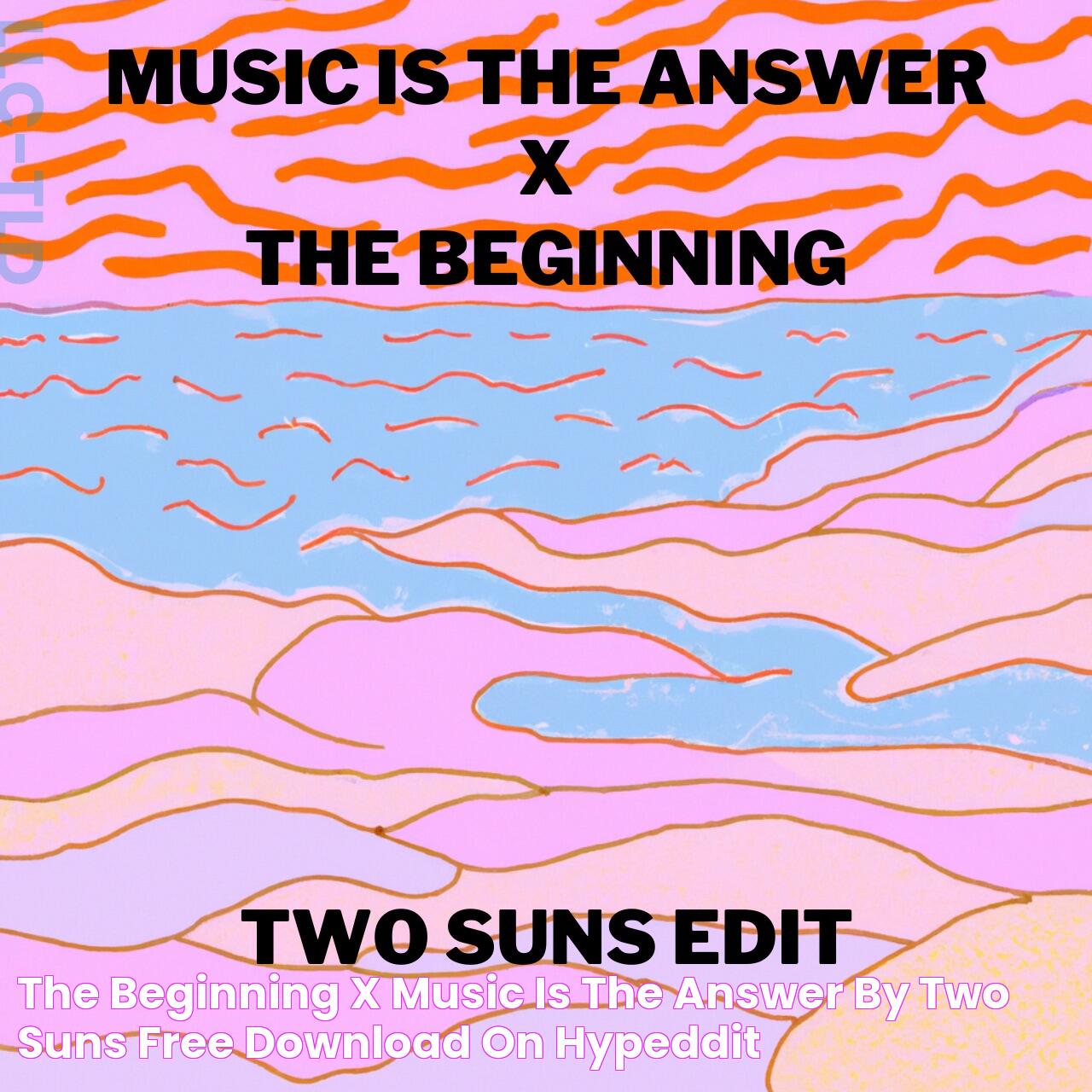 The Beginning X Music Is The Answer by Two Suns Free Download on Hypeddit