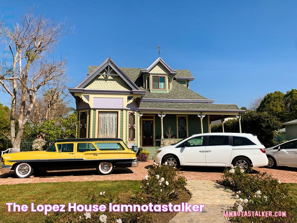 The Lopez” House IAMNOTASTALKER