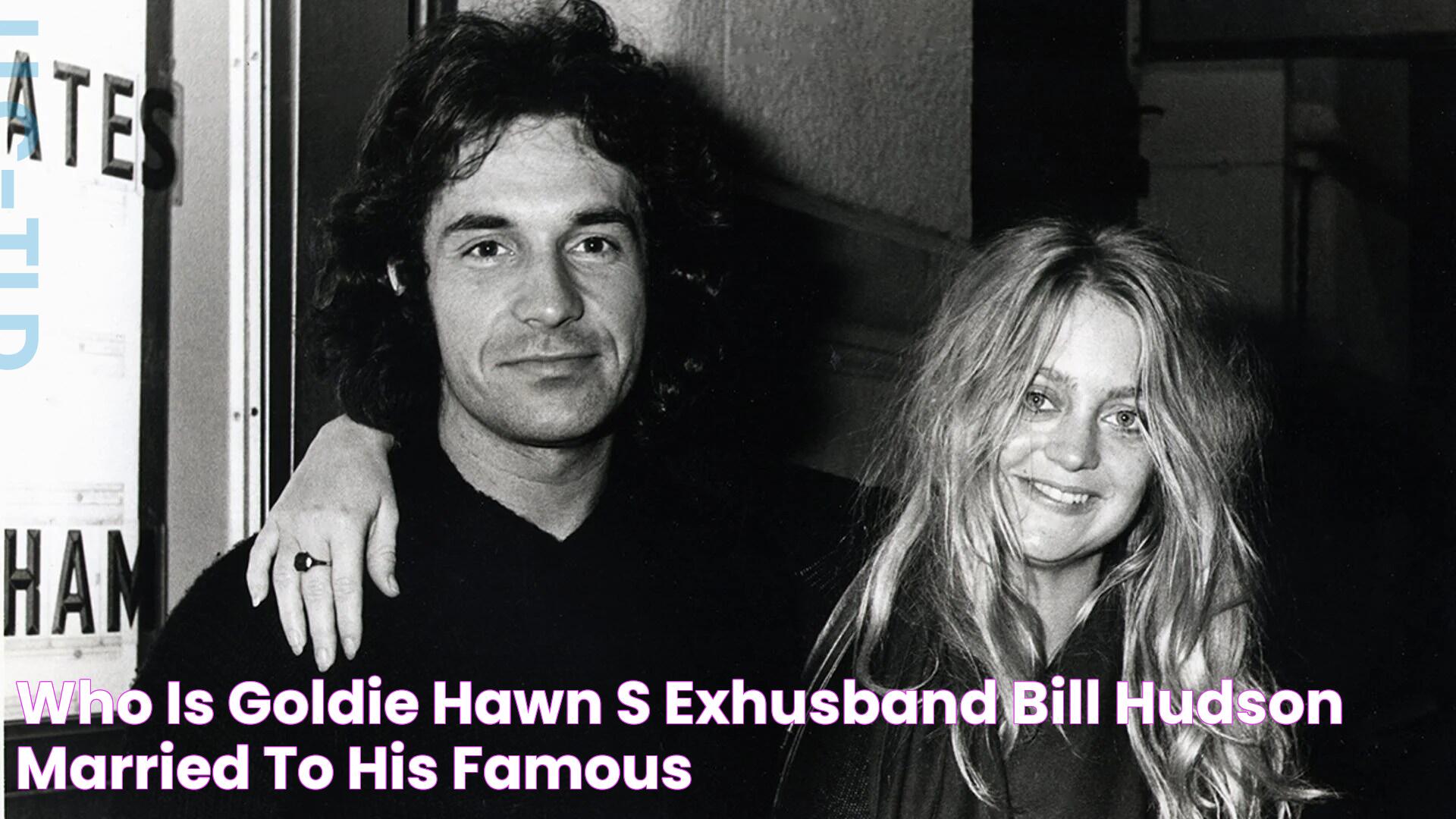 Who is Goldie Hawn's exhusband Bill Hudson married to? His famous