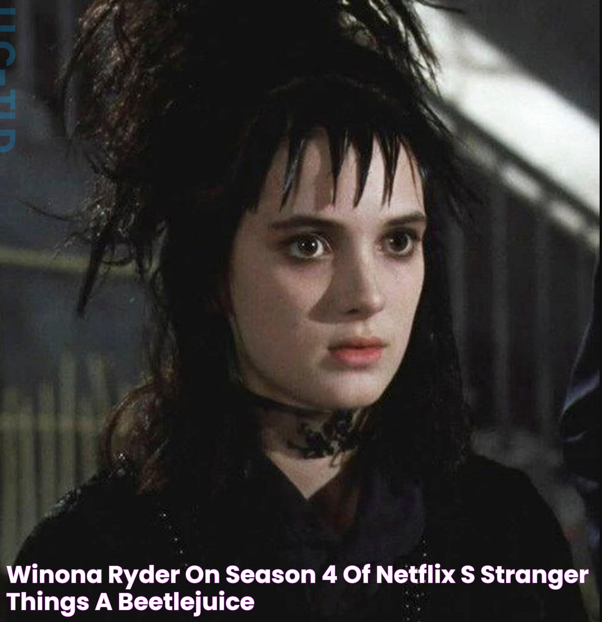 Winona Ryder on season 4 of Netflix’s Stranger Things, a Beetlejuice