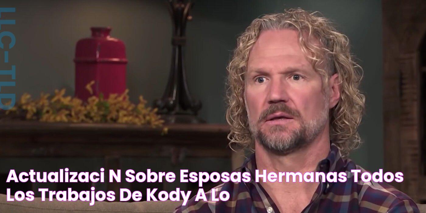 Actualización sobre esposas hermanas todos los trabajos de Kody a lo