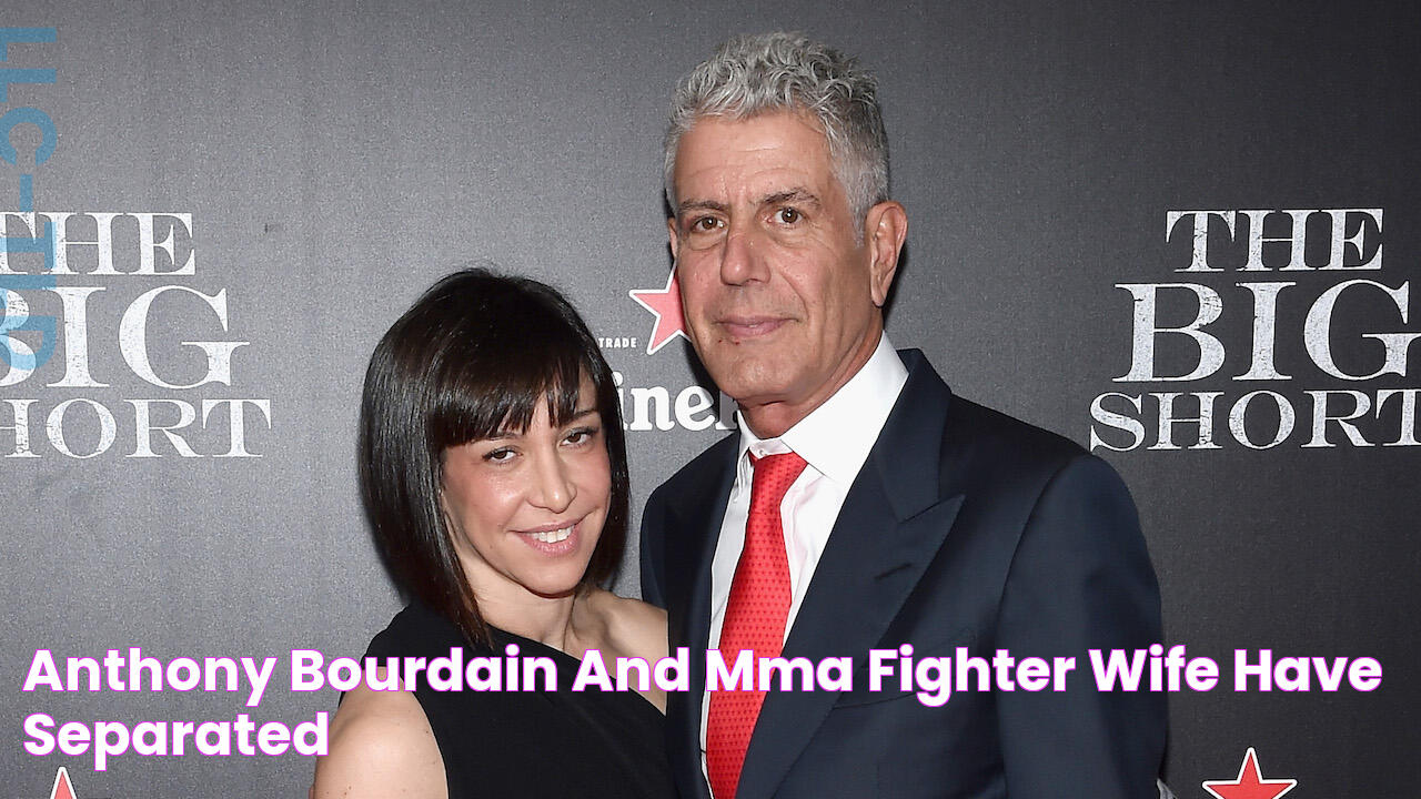 Anthony Bourdain and MMA Fighter Wife Have Separated