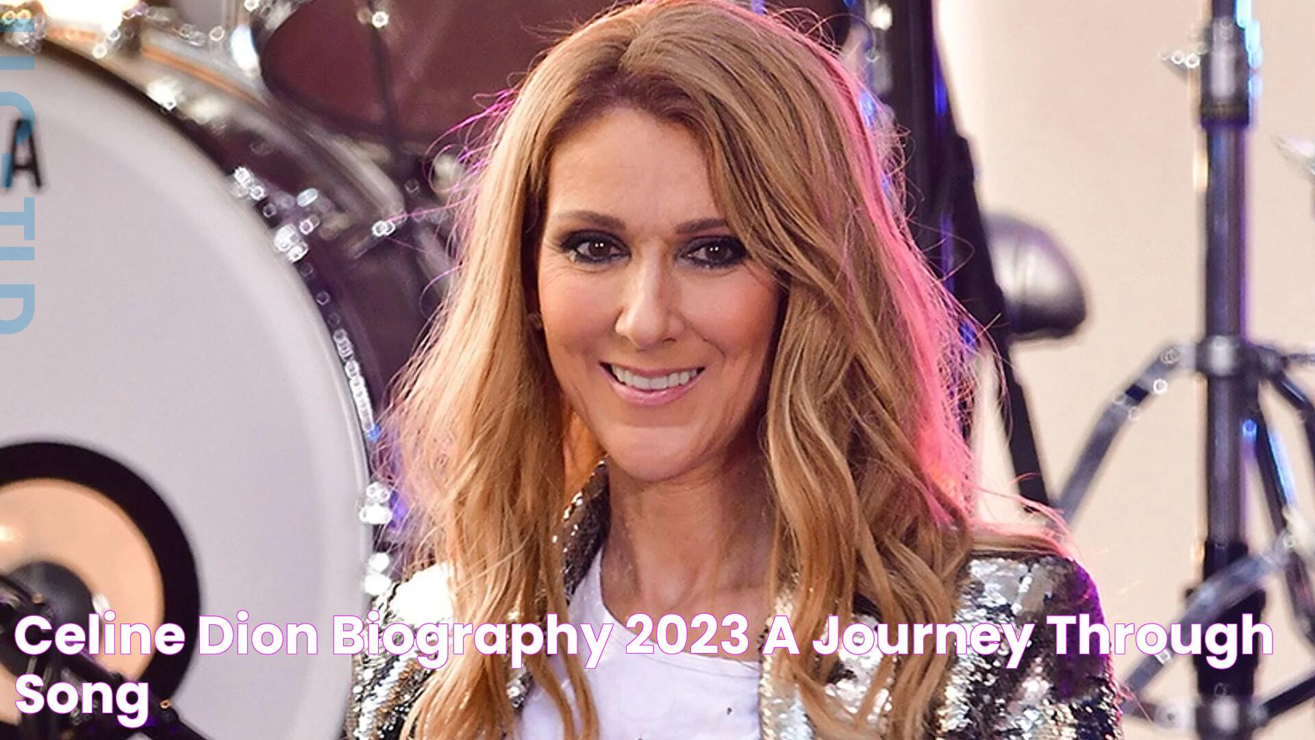 Celine Dion Biography 2023 A Journey Through Song