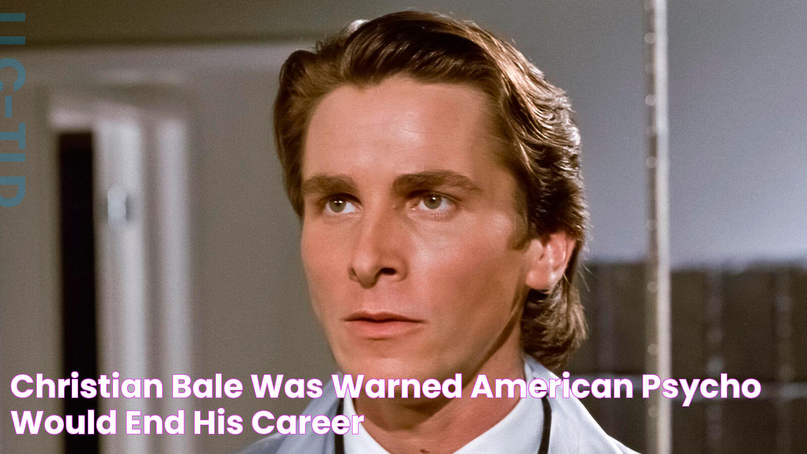 Christian Bale Was Warned American Psycho Would End His Career