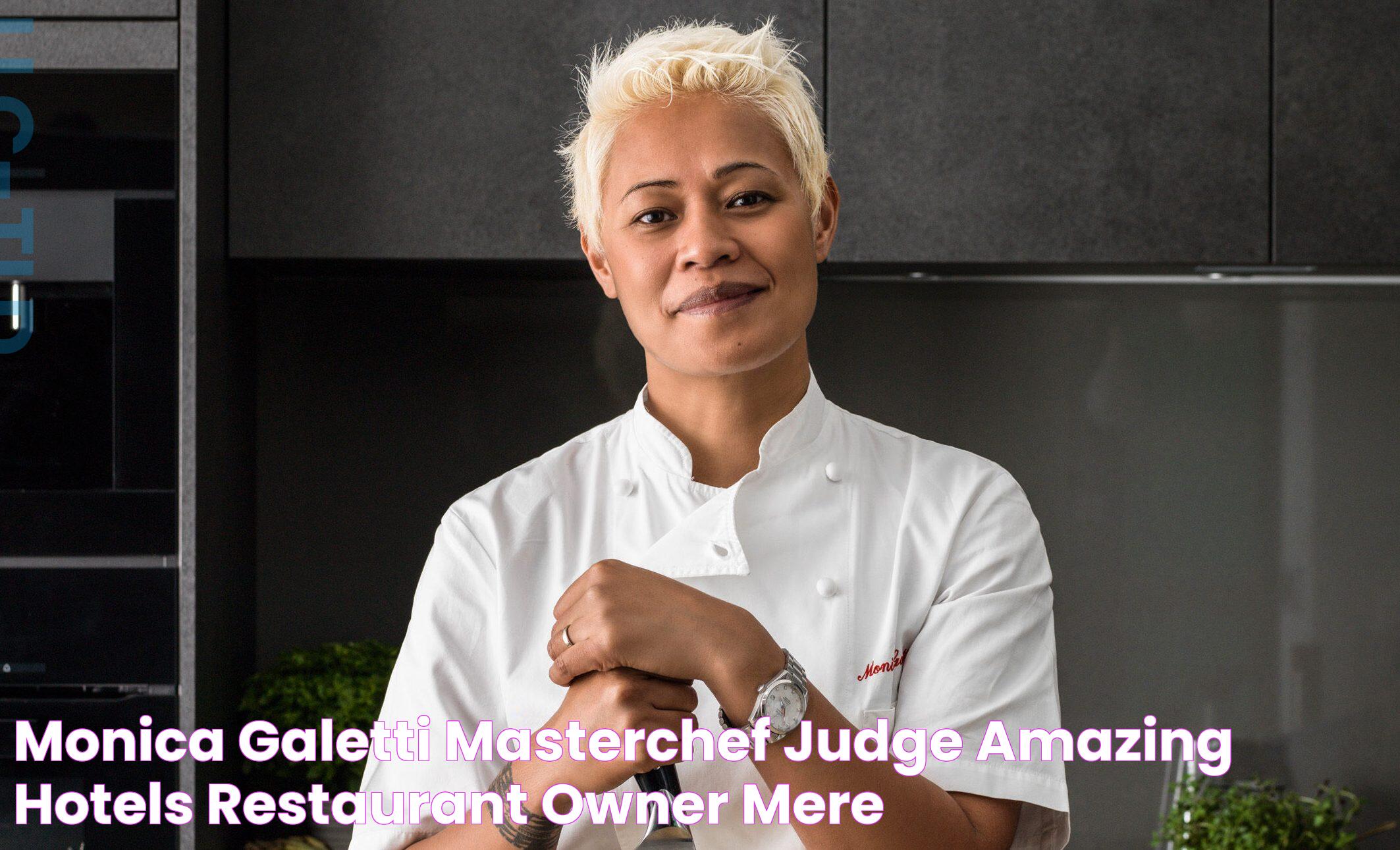 Monica Galetti MasterChef judge amazing hotels restaurant owner Mere