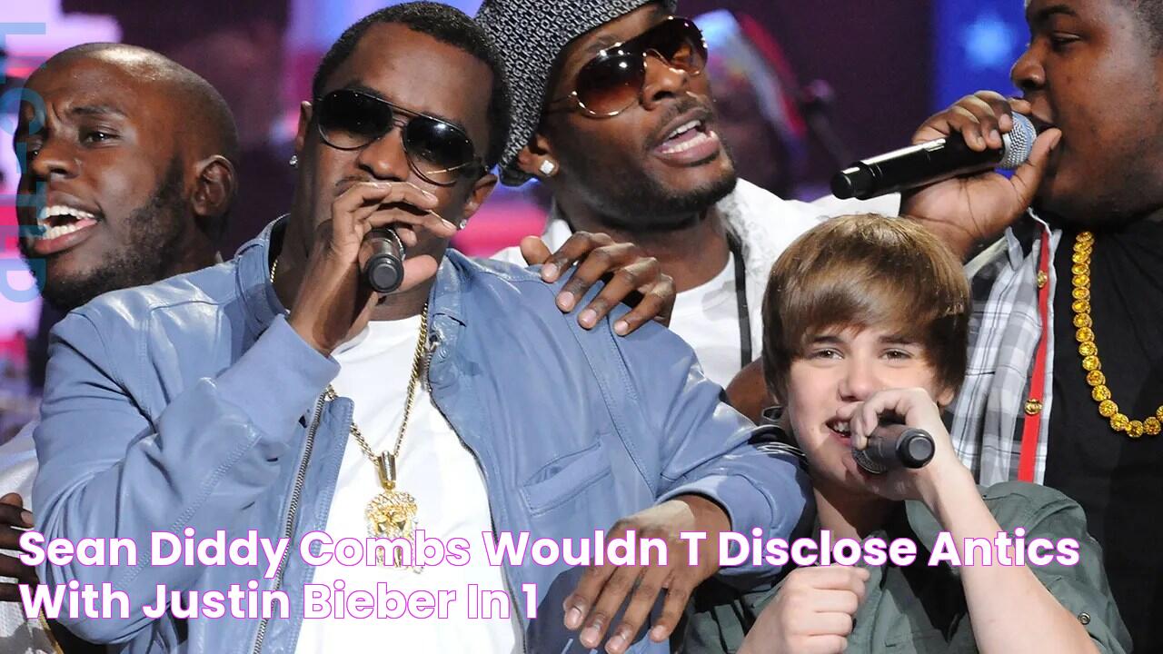 Sean 'Diddy' Combs wouldn't 'disclose' antics with Justin Bieber in