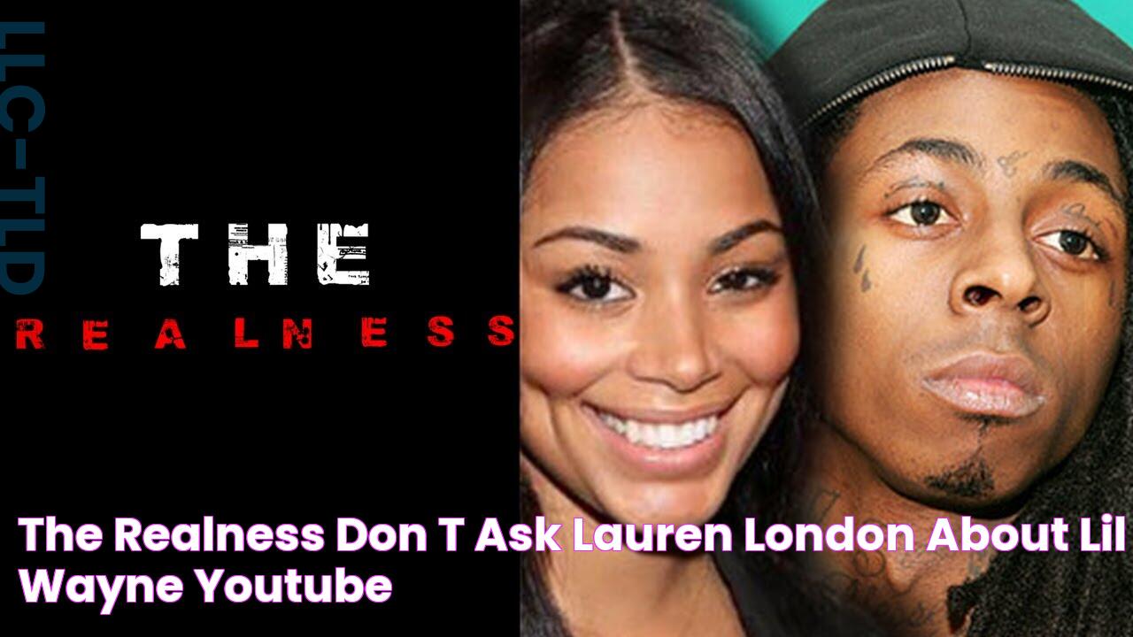 The Realness Don't ask Lauren London about Lil Wayne YouTube