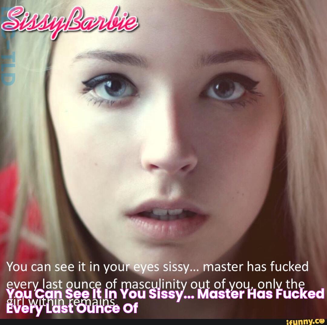 You can see it in you » sissy... master has fucked every last ounce of