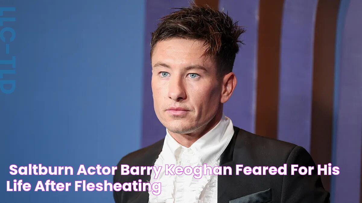 ‘Saltburn’ actor Barry Keoghan feared for his life after flesheating