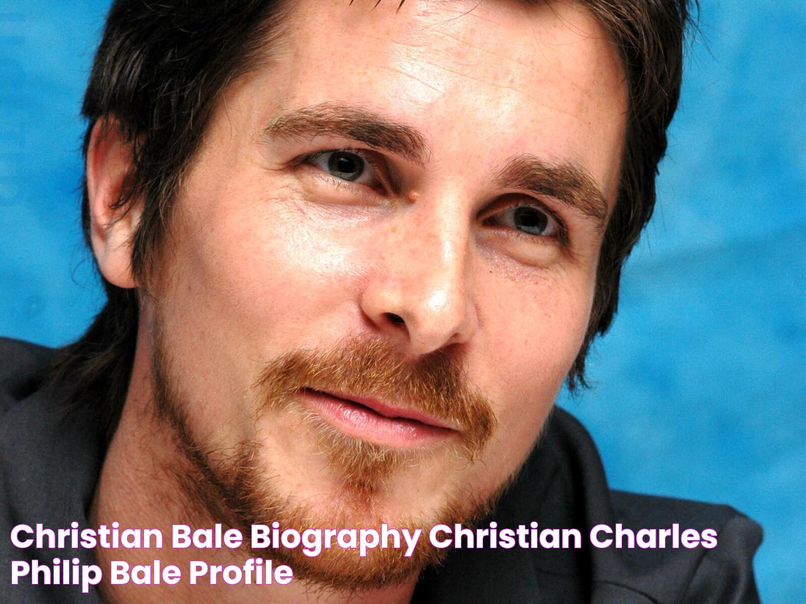 Christian Bale Biography • Christian Charles Philip Bale Profile