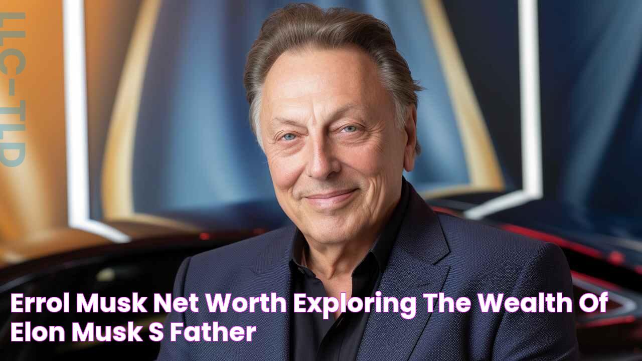 Errol Musk Net Worth Exploring the Wealth of Elon Musk's Father