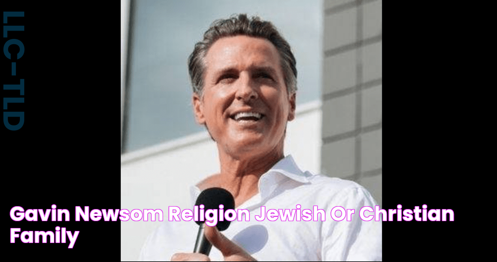 Gavin Newsom Religion Jewish Or Christian? Family