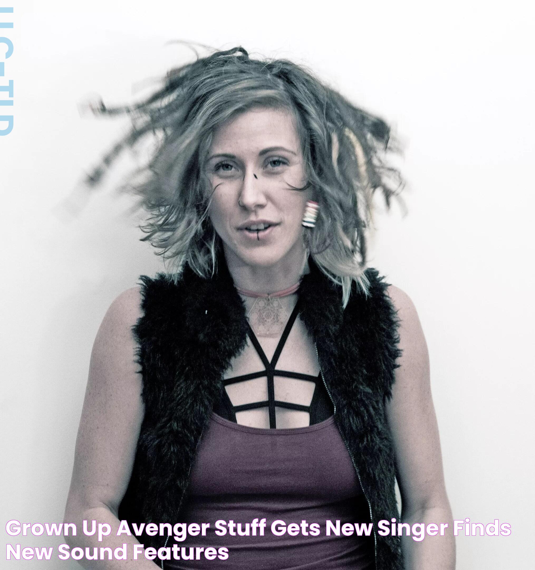 Grown Up Avenger Stuff Gets New Singer, Finds New Sound Features