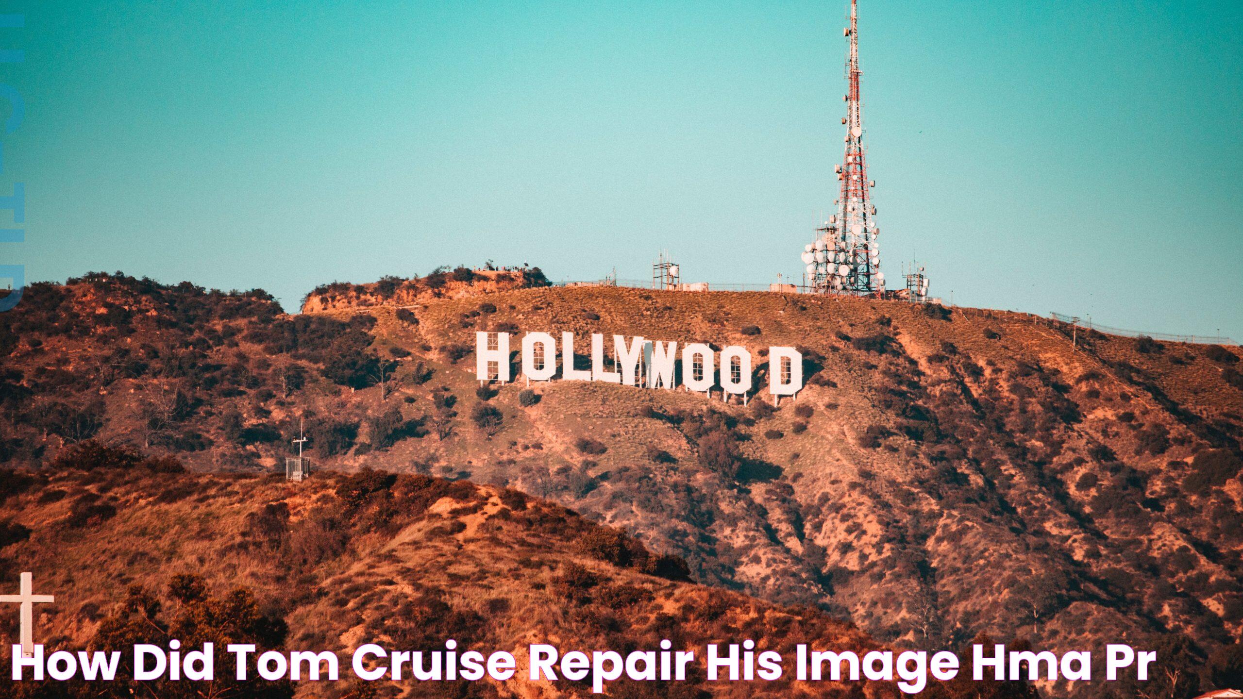 How Did Tom Cruise Repair His Image? HMA PR