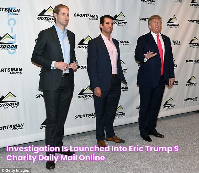 Investigation is launched into Eric Trump's charity Daily Mail Online